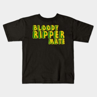 Bloody ripper mate Australian aussie slang Kids T-Shirt